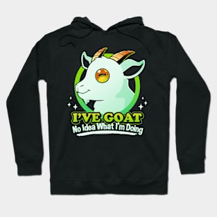 I've Goat No Idea What I'm Doing Hoodie